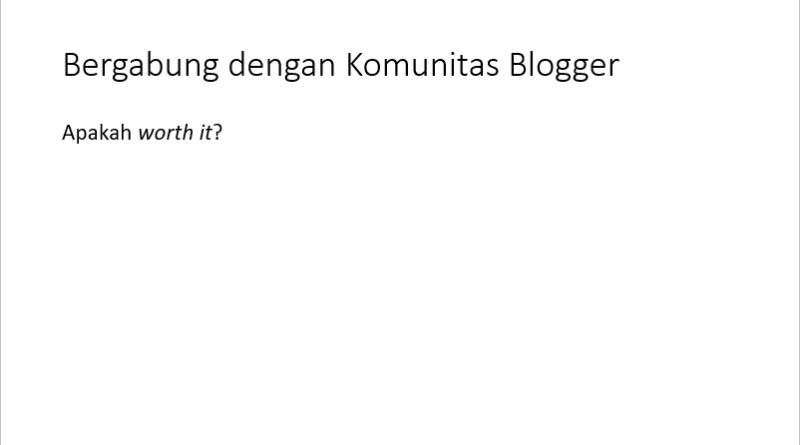 Apakah Bergabung Dengan Komunitas Blogger Itu Worth It? - Faris Yudza ...